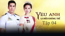Yêu Anh Là Điều Không Thể - Tập 4B | Lồng Tiếng