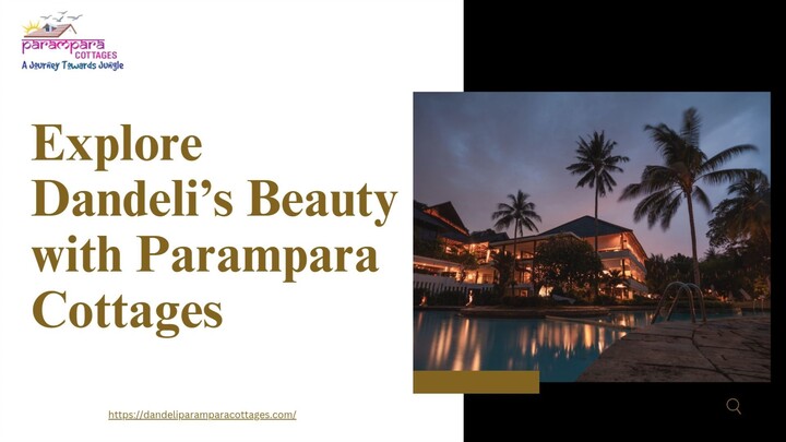 Explore Dandeli’s Beauty with Parampara Cottages
