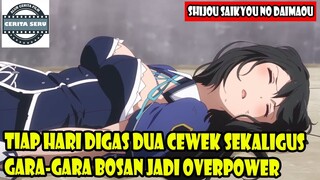 TIAP HARI DIGAS DUA CEWEK SEKALIGUS GARA-GARA BOSAN JADI OVERPOWER - ALUR CERITA ANIME OVERPOWER