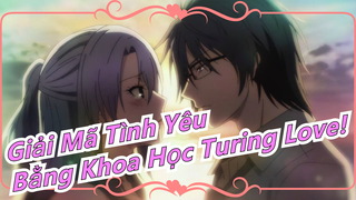 [Giải Mã Tình Yêu Bằng Khoa Học/ED] [Akari Nanawo/Sou] Turing Love!_A