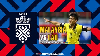 AFF Cup 2021 | VTV6 trực tiếp Malaysia vs Lào (16h30 ngày 9/12) - Bảng B. NHẬN ĐỊNH BÓNG ĐÁ