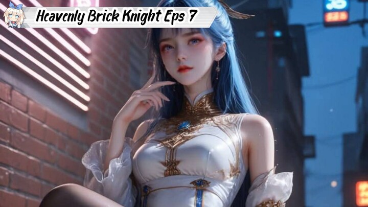 Heavenly Brick Knight Episode 7