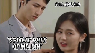 [Full Eng.Sub]"SPOILED WIFE OF MR LIN"