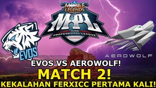 AKHIRNYA FERXICC KALAH WOYY!! UDAH GA 100% WINRATE LAGI DIA! EVOS VS AEROWOLF MATCH 2 MPL!