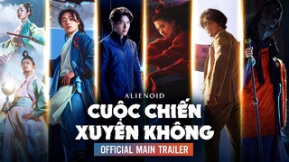 ALIENOID: CUỘC CHIẾN XUYÊN KHÔNG - Main Trailer | Dự kiến khởi chiếu: 05.08.2022