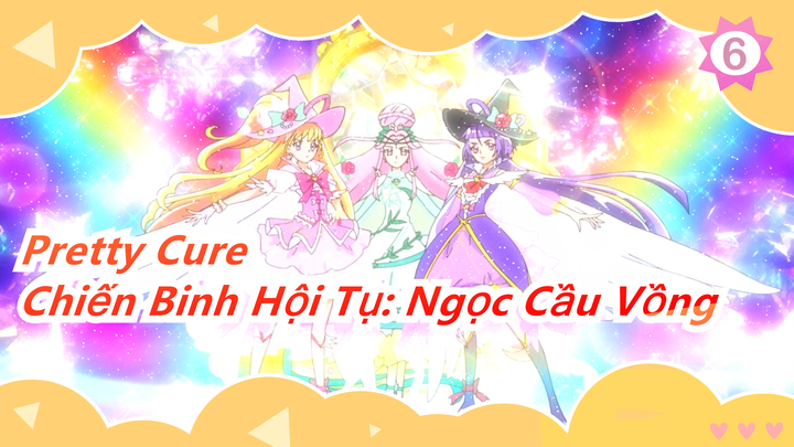 [Pretty Cure] Ánh sáng hy vọng ☆ Chiến Binh Hội Tụ: Ngọc Cầu Vồng - Bản điện ảnh_B6