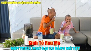 Sinh Tố Rau Má Và Màn Troll Mao Đại Ca Bằng Mù Tạt - Mất 20k Mua Sinh Tố Mà Vẫn Bị Mao Đệ Troll