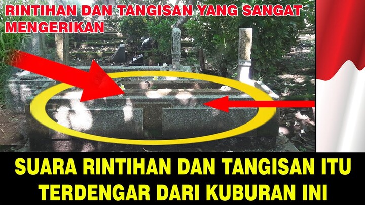 SUARA RINTIHAN DAN TANGISAN DARI DALAM KUBURAN INI !!!