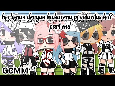 °Berteman Dengan Ku,Karena Popularitas ku° ||TAMAT||Gacha Club Indonesia