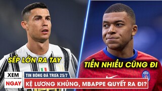 TIN BÓNG ĐÁ TRƯA 25/7 | CHÊ lương khủng, Mbappe quyết rời PSG - Sếp lớn Juve CHỐT tương lai Ronaldo