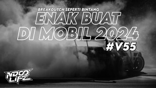 DJ ENAK BUAT DI MOBIL V55! BREAKDUTCH SEPERTI BINTANG FULL BASS TERBARU 2024 [NDOO LIFE]