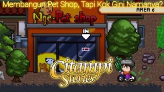 Akhirnya Berhasil Membangun Pet Shop |Citampi Stories Part 47