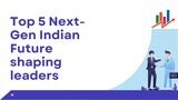 Top 5 Next-Gen Indian Future shaping leaders