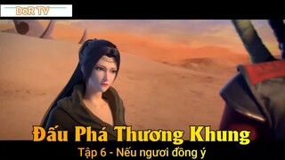 Đấu Phá Thương Khung Phần 3 Tập 6 - Nếu ngươi đồng ý