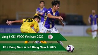 KẾT QUẢ VÒNG 6 VLEAGUE 2022 I U19 ĐÔNG NAM Á I NỮ ĐÔNG NAM Á