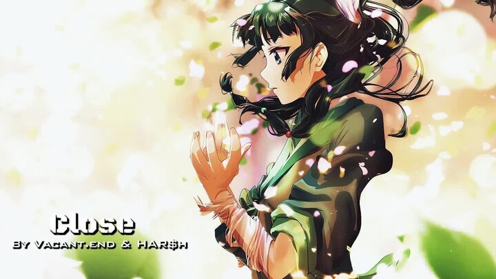 VACANT.END & HAR$h - CLOSE「AMV x LYRICS」