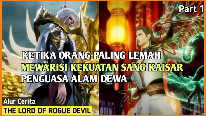 KEKUATAN SANG KAISAR DI WARISI KE SEORANG PEMUDA LEMAH| Alur Cerita Donghua :THE LORD OF ROGUE DEVIL