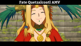 Fate Quetzalcoatl AMV Hay Nhất