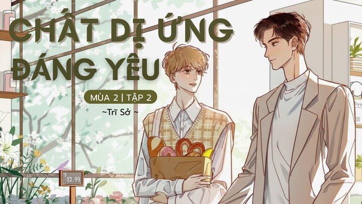 [Vietsub] KTT 「Chất Dị Ứng Đáng Yêu」 Trĩ Sở Mùa 2- Tập 2