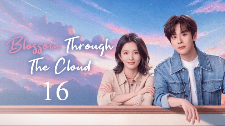 Blossom Through the Cloud - Episode 16 [Eng Sub]