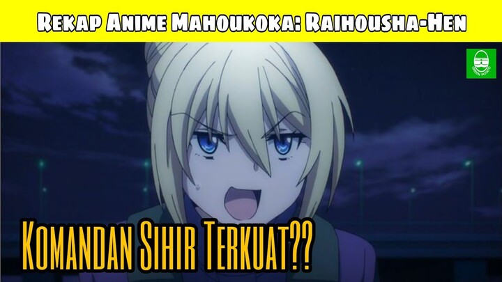 REKAP !! SELURUH ALUR CERITA ANIME MAHOUKA KOUKOU NO RETTOUSEI: RAIHOUSHA-HEN !! TOTAL EPS. 13