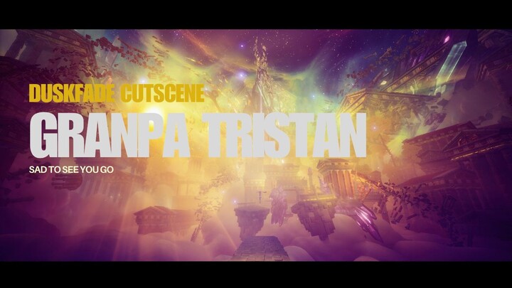 Duskfade | Sad to see you go Grandpa Tristan
