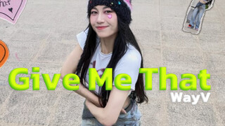 威神只要略施小计 威丝巴掌大的爱如火|WayV 威神 V-Give Me That 翻跳