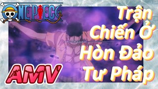 [Đảo Hải Tặc] AMV | Trận Chiến Ở Hòn Đảo Tư Pháp