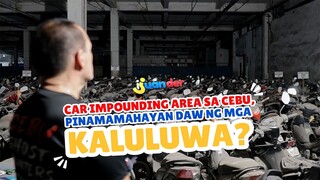 Car impounding area sa Cebu, pinamamahayan daw ng mga kaluluwa?! | I Juander