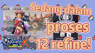 [Ragnarok X: Next Generation] Sedang dalam proses +12 refine! -Masih sisa 3, semoga aku beruntung!