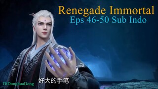 Renegade Immortal Eps 46-50 Sub Indo