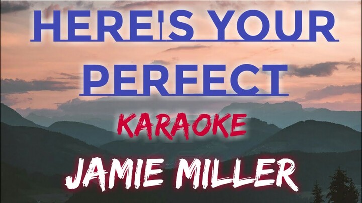 HERE'S YOUR PERFECT - JAMIE MILLER (KARAOKE VERSION)