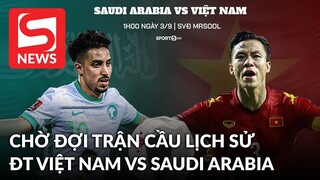 ĐT Saudi Arabia vs Việt Nam, 1h00 ngày 3/9: Chờ đợi bất ngờ từ trận cầu lịch sử