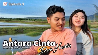 ANTARA CINTA DAN HARTA - FILM BAPER WC Official 2023 || Episode 3