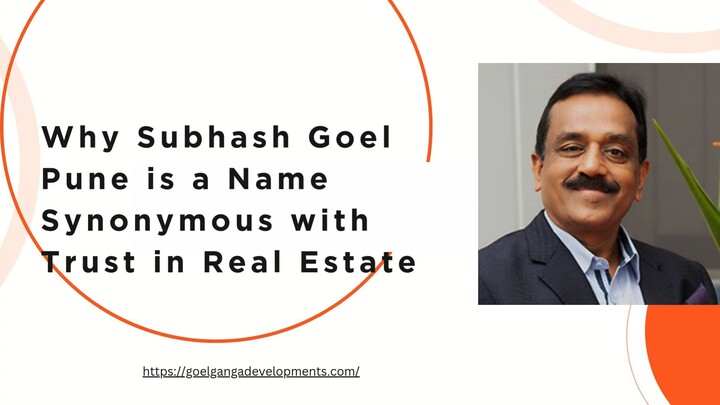 Why Subhash Goel Pune is a Name Synonymous with Trust in Real Estate