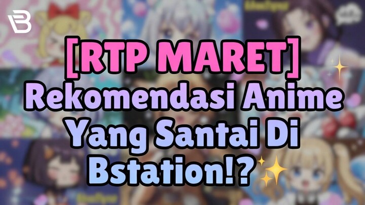 [RTP MARET] Rekomendasi Anime Yang Santai Di Bstation⁉️