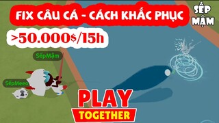 PLAY TOGETHER | Giảm Cực Mạnh % Ra Cá Hiếm Nếu Không Biết Điều Này - Cách Mình Câu Trên 50.000$/Ngày