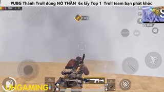 Thánh Troll dùng NỎ THẦN 6x lấy Top 1 Troll team bạn phát khóc P21
