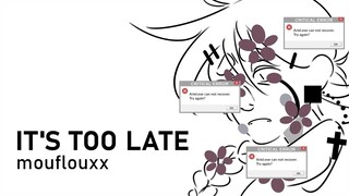 IT'S TOO LATE - animation meme