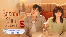 Second Shot at Love eps. 05 // Sub. Indo