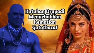 KUTUKAN DRUPADI MEYEBABKAN KEMATIAN GATOTKACA| MAHABHARATA YANG JARANG DIKETAHUI!