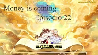 Money is coming ep 22
