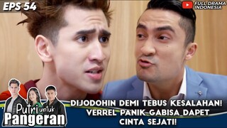 DIJODOHIN DEMI TEBUS KESALAHAN! VERREL PANIK GABISA DAPET CINTA SEJATI! - PUTRI UNTUK PANGERAN