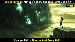Review Phim: Quái Vật Bóng Tối Xâm Chiếm Thế Giới Sau Bức Tường Đen Bí Ẩn | Shadow And Bone 2023