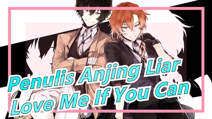 Penulis Anjing Liar|【BSD/MMD】Love Me If You Can [Mamba Hitam]