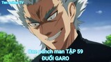 One punch man TẬP 59-ĐUỔI GARO