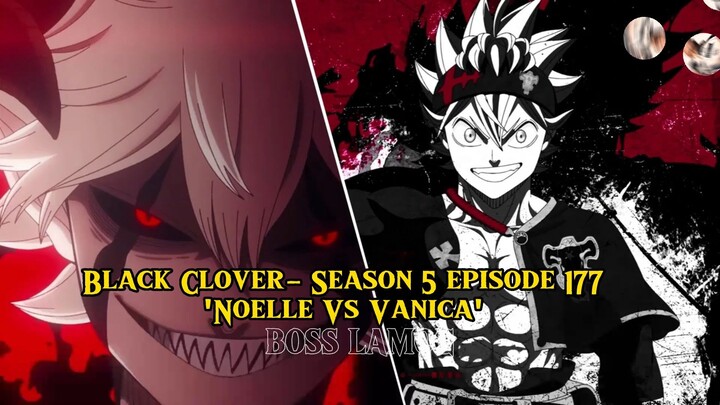 Black Clover- Season 5 episode 177 'Noelle Vs Vanica'