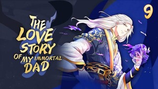 EP 9 | The Love Story of My Immortal Dad [ENG SUB]