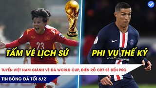 TIN BÓNG ĐÁ TỐI 6/2| Tuyển nữ Việt Nam giành vé đá World Cup, thương vụ điên rồ hè 2022