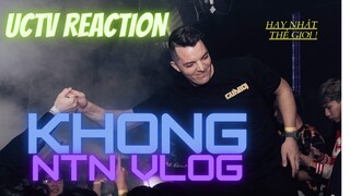 UCTV REACTION - KHONG! NTN VLOGS